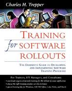 Training for Software Rollouts The Definitive Guide to Developing and Implementing Software Training Programs cover