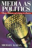 Media as Politics: Theory, Behavior, and Change in America cover