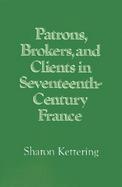 Patrons, Brokers, and Clients in Seventeenth-Century France cover