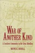 War of Another Kind A Southern Community in the Great Rebellion cover