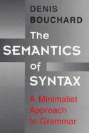 The Semantics of Syntax A Minimalist Approach to Grammar cover
