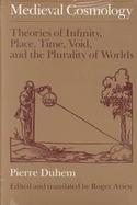 Medieval Cosmology Theories of Infinity, Place, Time, Void, and the Plurality of Worlds cover