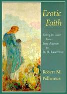 Erotic Faith Being in Love from Jane Austen to D.H. Lawrence cover