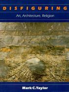 Disfiguring Art, Architecture, Religion cover