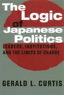 The Logic of Japanese Politics Leaders, Institutions, and the Limits of Change cover