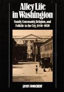Alley Life in Washington Family , Community, Religion & Folklife in the City 1850-1970 cover