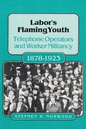 Labor's Flaming Youth: Telephone Operators and Worker Militancy, 1878-1923 cover