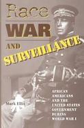 Race, War, and Surveillance African Americans and the United States Government During World War I cover