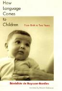 How Language Comes to Children: From Birth to Two Years cover