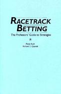 Racetrack Betting The Professor's Guide to Strategies cover