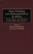 State Building and Democratization in Africa Faith, Hope, and Realities cover