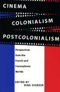 Cinema, Colonialism, Postcolonialism Perspectives from the French and Francophone Worlds cover