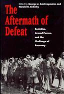 The Aftermath of Defeat Societies, Armed Forces, and the Challenge of Recovery cover