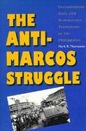The Anti-Marcos Struggle Personalistic Rule and Democratic Transition in the Philippines cover