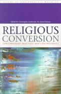 Religious Conversion: Contemporary Practices and Controversies cover