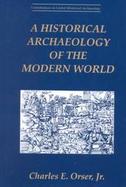 A Historical Archaeology of the Modern World cover