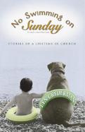 No Swimming on Sunday Stories of a Lifetime in Church cover