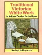 Traditional Victorian White Work to Knit and Crochet for the Home: To Knit and Crochet for the Home cover