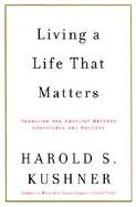 Living a Life That Matters Resolving the Conflict Between Conscience and Success cover