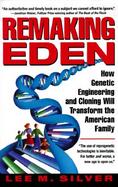 Remaking Eden How Genetic Engineering and Cloning Will Transform the American Family cover