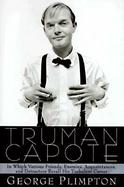 Truman Capote In Which Various Freinds, Enemies, Acquaintances, and Detractors Recall His Turbulent Career cover