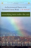 Something New Under the Sun: An Environmental History of the Twentieth-Century World cover