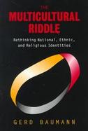 The Multicultural Riddle: Rethinking National, Ethnic and Religious Identities cover