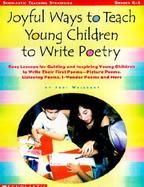 Joyful Ways to Teach Young Children to Write Poetry: Easy Lessons for Guiding and Inspiring Young Children to Write Their First Poems-Picture Poems, L cover