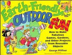 Earth-Friendly Outdoor Fun: How to Make Fabulous Games, Gardens, and Other Projects from Reusable Objects cover