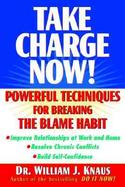 Take Charge Now! Powerful Techniques for Beating the Blame Game cover