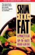 Skim the Fat A Practical & Up-To-Date Food Guide cover