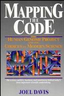 Mapping the Code The Human Genome Project and the Choices of Modern Science cover