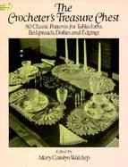 The Crocheter's Treasure Chest 80 Classic Patterns for Tablecloths, Bedspreads, Doilies and Edgings cover