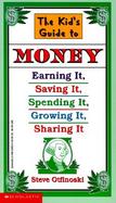 The Kid's Guide to Money: Earning It, Saving It, Spending It, Growing It, Sharing It cover