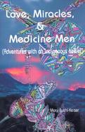 Love, Miracles and Medicine Men Adventures With an Indigenous Healer cover