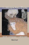 Modern Art of Dying The History of Euthanasia in the U.S cover
