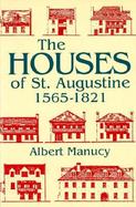 The Houses of St. Augustine, 1565-1821 cover