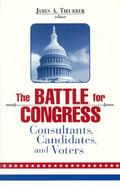 The Battle for Congress Consultants, Candidates, and Voters cover