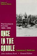 Once in the Saddle: The Cowboy's Frontier 1866-1896 cover