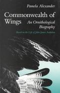 Commonwealth of Wings An Ornithological Biography Based on the Life of John James Audubon cover