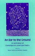 An Ear to the Ground An Anthology of Contemporary American Poetry cover