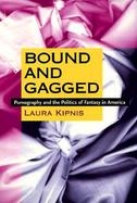 Bound and Gagged Pornography and the Politics of Fantasy in America cover