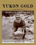 Yukon Gold: The Story of the Klondike Gold Rush cover