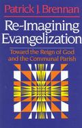 Re-Imagining Evangelization: Toward the Reign of God and the Communal Parish cover