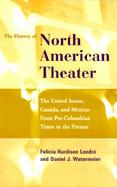 The History of North American Theater The United States, Canada, and Mexico  From Pre-Columbian Times to the Present cover