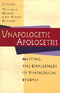 Unapologetic Apologetics Meeting the Challenges of Theological Studies cover