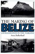 The Making of Belize Globalization in the Margins cover