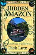 The Hidden Amazon The Greatest Voyage in Natural History cover