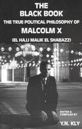 The Black Book The True Political Philosophy of Malcolm X, El Hajj Malik El Shabazz cover