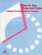 How to Stay Clean and Sober cover